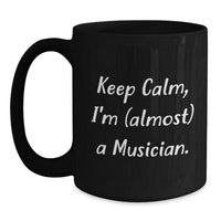 Load image into Gallery viewer, Funny Musician Gifts, &#39;Keep Calm, I&#39;m (almost) A Musician.&#39; Black Coffee Mug for Birthday, Gifts from Friends to Musician - Main
