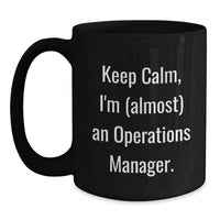 Load image into Gallery viewer, Funny Operations Manager Graduation Gifts from Friends Unique Black Coffee Mugs - 'Keep Calm, I'm (almost) An Operations Manager. - Main