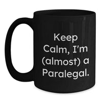 Load image into Gallery viewer, Funny Paralegal Gifts from Friends, Keep Calm, I&#39;m (almost) A Paralegal. Black Coffee Mug for Birthday, Paralegal, Men, Women, Coworkers, Family - Main
