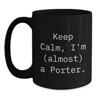 Load image into Gallery viewer, Funny Porter Gifts from Friends, Unique Black Coffee Mug for Porter Graduation, Keep Calm I'm almost A Porter - Main