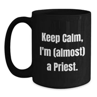 Load image into Gallery viewer, Funny Priest Gifts for Men, Unique 'Keep Calm I'm almost a Priest' Black Coffee Mug for Graduation - Main