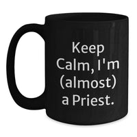 Load image into Gallery viewer, Funny Priest Gifts, Black Coffee Mugs for Graduation, Keep Calm I'm Almost A Priest, Gifts from Family to Priest - Main