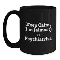 Load image into Gallery viewer, Birthday Gift for Her Present Keep Calm, I'm (Almost) A Psychiatrist Mug - Main