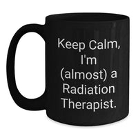 Load image into Gallery viewer, Funny Radiation Therapist Gifts for Men Women Friends Coworkers Family - Keep Calm I'm almost A Radiation Therapist Black Coffee Mug - Main