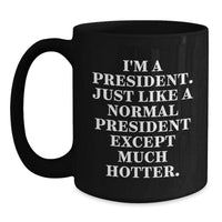 Load image into Gallery viewer, Funny President Gifts, President Quote Mug for Him or Her, Black Coffee Mug with Unique Graduation Gift Idea - Main
