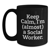 Load image into Gallery viewer, Funny Social Worker Gifts for Friends, Cute Black Coffee Mug for Men Women Coworkers - Keep Calm I'm almost A Social Worker - Main