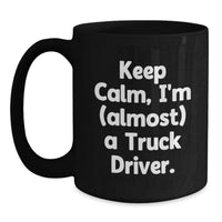 Load image into Gallery viewer, Funny Truck Driver Gifts from Friends and Family, Black Coffee Mug Keep Calm I'm almost a Truck Driver, Unique Graduation Unique Gifts for Truck Driver Men - Main