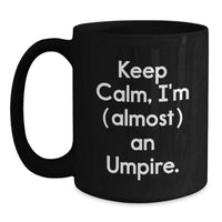 Load image into Gallery viewer, Umpire Black Coffee Mug for Him Birthday Gift Keep Calm, I'm (Almost) An - Main