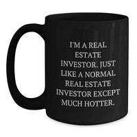 Load image into Gallery viewer, Real Estate Investor Gifts from Friends, Funny Black Coffee Mug for Men, Graduation Unique Gifts, I&#39;m A Real Estate Investor. Just Like A Normal Real Estate Investor Except Much Hotter. - Main

