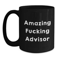Load image into Gallery viewer, Gifts from Friends to Advisor - Amazing 'F--king Advisor' Funny Black Coffee Mug for Graduation Unique Gifts - Main