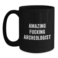 Load image into Gallery viewer, Funny Archeologist Gifts for Graduation, Black Coffee Mug, Perfect for Men, Women, or Friends, Gifts from Family, Amazing ' F--king Archeologist' Quote - Main