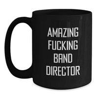 Load image into Gallery viewer, Funny Band Director Gifts for Him, Black Coffee Mug for Music Teacher, Amazing fucking Band Director Quote, Gifts from Friends, Graduation Unique Gifts - Main