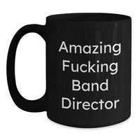 Load image into Gallery viewer, Funny Band Director Gifts from Friends for Men - Amazing 'F--king' Quote Black Coffee Mug, Graduation Unique Gifts - Main