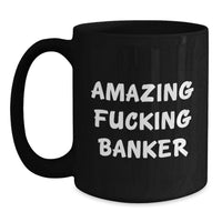 Load image into Gallery viewer, Banker Black Coffee Mug for Him Birthday Gift – Amazing F**king Banker - Main