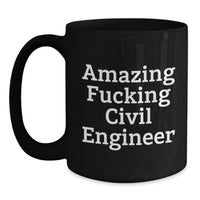 Load image into Gallery viewer, Funny Civil Engineer Gifts Black Coffee Mug for Him or Her - Amazing F--king Civil Engineer Quote, Unique Graduation Gifts from Friends, Coworkers, or Family - Main