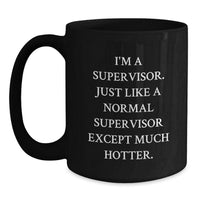 Load image into Gallery viewer, Funny Supervisor Gifts for Men - I&#39;m A Supervisor. Just Like A Normal Supervisor Except Much Hotter. Black Coffee Mug, Gifts from Men, Supervisor Unique Gifts for Graduation - Main
