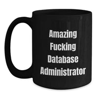 Load image into Gallery viewer, Funny Quote Database Administrator Black Coffee Mug, Graduation Unique Gifts from Friends to Database Administrator - Main