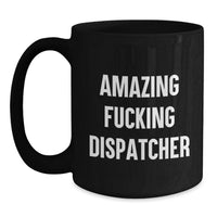 Load image into Gallery viewer, Funny Dispatcher Graduation Gifts from Friends and Family - Amazing 'F--king Dispatcher' Black Coffee Mug for Dispatcher Lover, Unique Gift Ideas for Dispatcher - Main