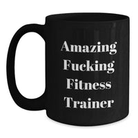 Load image into Gallery viewer, Funny Gifts from Friends for Fitness Trainer Black Coffee Mug, Amazing F--king Fitness Trainer Quote, Graduation Unique Gifts for Men, Microwave and Dishwasher Safe - Main
