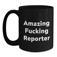 Load image into Gallery viewer, Funny Gifts from Friends for Reporter Graduation Unique Black Coffee Mugs - 'Amazing F--king Reporter' Quote - Main