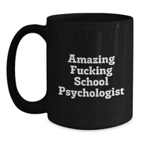 Load image into Gallery viewer, Funny School Psychologist Gifts from Friends, Unique Black Coffee Mug for School Psychologist, Amazing 'F--king' School Psychologist Quote, Graduation Unique Gifts for School Psychologist - Main