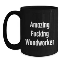Load image into Gallery viewer, Funny Woodworker Gifts from Friends for Graduation Unique Black Coffee Mugs with Amazing F--king Woodworker Quote, 11oz or 15oz Microwave and Dishwasher Safe Ceramic - Main