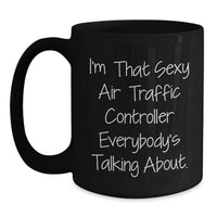 Load image into Gallery viewer, Funny Air Traffic Controller Gifts for Friends, Unique Black Coffee Mug from Men for Graduation, I'm That Sexy Air Traffic Controller Everybody's Talking About. - Main