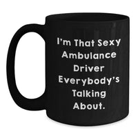 Load image into Gallery viewer, Funny Ambulance Driver Gifts for Graduation, Cute Black Coffee Mug from Friends, I'm That Sexy Ambulance Driver - Unique Ambulance Driver - Main