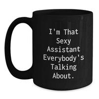 Load image into Gallery viewer, Funny Gifts from Friends for Assistant - Black Coffee Mug, I'm That Sexy Assistant Everybody's Talking About. - Main