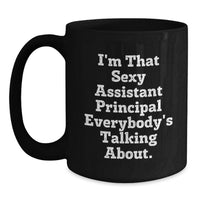 Load image into Gallery viewer, Funny Gifts from Friends for the Assistant Principal I'm That Sexy Everybody's Talking About Black Coffee Mug - Main