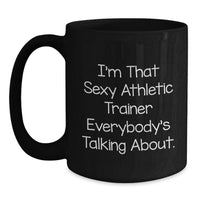 Load image into Gallery viewer, Sexy Athletic Trainer Gifts from Friends for Men - Black Coffee Mug - 'I'm That Sexy Athletic Trainer Everybody's Talking About' Funny Mug for Graduation Unique Gifts - Main