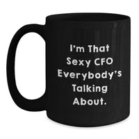 Load image into Gallery viewer, Funny CFO Gifts from Friends, Unique Black Coffee Mug for Graduation, 'I'm That Sexy CFO Everybody's Talking About', Black Ceramic Mug for Men or Women - Main
