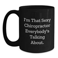Load image into Gallery viewer, Funny Chiropractor Gifts from Friends, Chiropractor Black Coffee Mug, I'm That Sexy Chiropractor Everybody's Talking About. Graduation Unique - Main