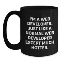 Load image into Gallery viewer, Funny Web Developer Gifts from Men to Web Developer Friends on Graduation - Black Coffee Mug &#39;I&#39;m A Web Developer. Just Like A Normal Web Developer Except Much Hotter.&#39; - Main
