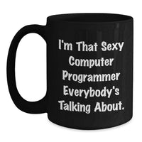 Load image into Gallery viewer, Funny Computer Programmer Gifts for Men from Family, Black Coffee Mug, I'm That Sexy Computer Programmer Everybody's Talking About. - Main