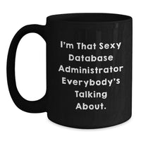 Load image into Gallery viewer, Funny Database Administrator Gifts for Him, Black Coffee Mug, I'm That Sexy Database Administrator Everybody's Talking About, Perfect Graduation Unique Gifts from Friends - Main