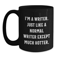 Load image into Gallery viewer, Funny Writers Gifts, I&#39;m A Writer. Just Like A Normal Writer Except Much Hotter., Birthday Unique Gifts from Friends to Writer - Main
