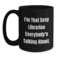 Load image into Gallery viewer, Funny Librarian Graduation Unique Gifts from Women to Librarian, Black Coffee Mug, I'm That 'Sexy' Librarian - Main