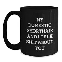 Load image into Gallery viewer, Funny Domestic Shorthair Cat Gifts for Men, Women, and Friends - My Domestic Shorthair And I Talk Shit About You Black Coffee Mug, Graduation Unique Gifts from Family - Main
