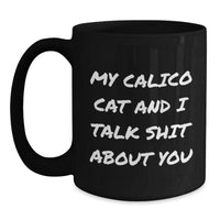 Load image into Gallery viewer, Calico Cat Gifts from Friends Funny Quote Black Coffee Mug, 11oz or 15oz, Microwave and Dishwasher Safe, Graduation Unique Gifts for Calico Cat Enthusiasts, Men, Women, Friends, and Coworkers - Main
