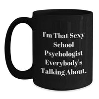 Load image into Gallery viewer, Keepsake Coffee Mug for Him – I'm That Sexy School Psychologist Gift - Main