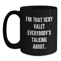 Load image into Gallery viewer, Funny Valet Gifts for Men, Black Coffee Mug, Perfect Graduation Unique Gifts from Friends, Best Valet Black Coffee Mug Quote 'I'm That Sexy Valet Everybody's Talking About.' - Main