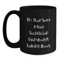 Load image into Gallery viewer, Funny X-Ray Technician Gifts - I'm That Sexy X-ray Technician Everybody's Talking About Black Coffee Mug - Graduation Unique Gifts from Friends to X-Ray Technician - Main