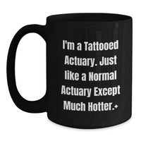 Load image into Gallery viewer, Funny Actuary Gifts for Men, Women, and Friends - I'm A Tattooed Actuary Gift Mug, Black Coffee Mug for Graduation, Unique Actuary Coffee Mugs for Coworkers and Family - Main