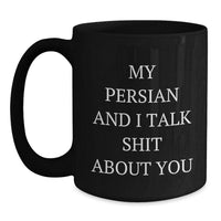 Load image into Gallery viewer, Funny Persian Cat Lover Gifts from Friends for Birthday - My Persian And I Talk Shit About You Black Coffee Mug, 11oz or 15oz - Main
