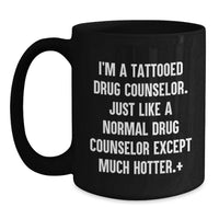 Load image into Gallery viewer, Funny Gift Ideas for Men, Women, Friends, and Family - 'I'm A Tattooed Drug Counselor' Black Coffee Mug for Graduation Unique Gifts, Gifts from Family, Gifts for Drug Counselor - Main