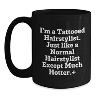 Load image into Gallery viewer, Funny Hairstylist Gifts from Friends for Graduation Unique Unique Black Coffee Mug, I'm A Tattooed Hairstylist. Just Like A Normal Hairstylist Except Much Hotter. - Main