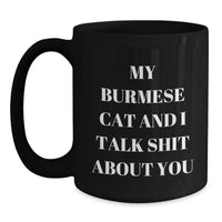 Load image into Gallery viewer, Funny Burmese Cat Quotes Gifts from Men to Friends for Birthday Unique Mugs, My Burmese Cat And I Talk Shit About You, Black Coffee Mug, 11oz or 15oz - Main
