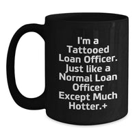 Load image into Gallery viewer, Funny Loan Officer Gifts from Friends for Men, Unique Birthday Unique Gifts for a Hot Loan Officer, Black Coffee Mug with Quote 'I'm A Tattooed Loan Officer' - Main