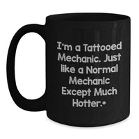 Load image into Gallery viewer, Funny Mechanic Black Coffee Mug Gifts from Friends for Graduate - I'm A Tattooed Mechanic Except Much Hotter Mugs - Main